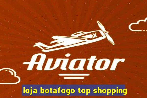 loja botafogo top shopping